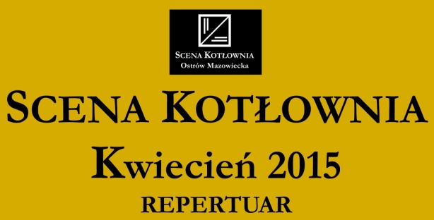 repertuar sceny kotłownia w kwietniu